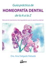 Guía práctica de homeopatía dental de la A a la Z. Manual de tratamientos biorreguladores para la salud bucodental