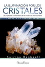 Iluminación por los cristales, La. Las propiedades transformadoras de los cristales y las piedras curativas