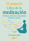 Pequeño libro de la meditación, El. 10 minutos al día para estar relajado, despierto y creativo