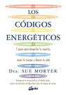 Códigos energéticos, Los. 7 pasos para despertar tu espíritu, sanar tu cuerpo y liberar tu vida