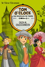 Tom O'Clock y los detectives del tiempo 6. Caza al coleccionista