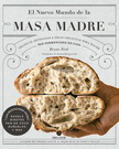 Nuevo mundo de la masa madre, El. Técnicas artesanas e ideas creativas para hacer pan fermentado en casa