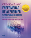 Clínica Mayo. Enfermedad de Alzheimer y otras formas de demencia. Guía para pacientes y cuidadores