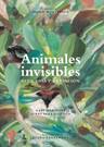 Animales invisibles. Mito, vida y extinción (incluye mapa)