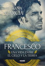 Francesco: Una vida entre el cielo y la tierra (Nueva edición)