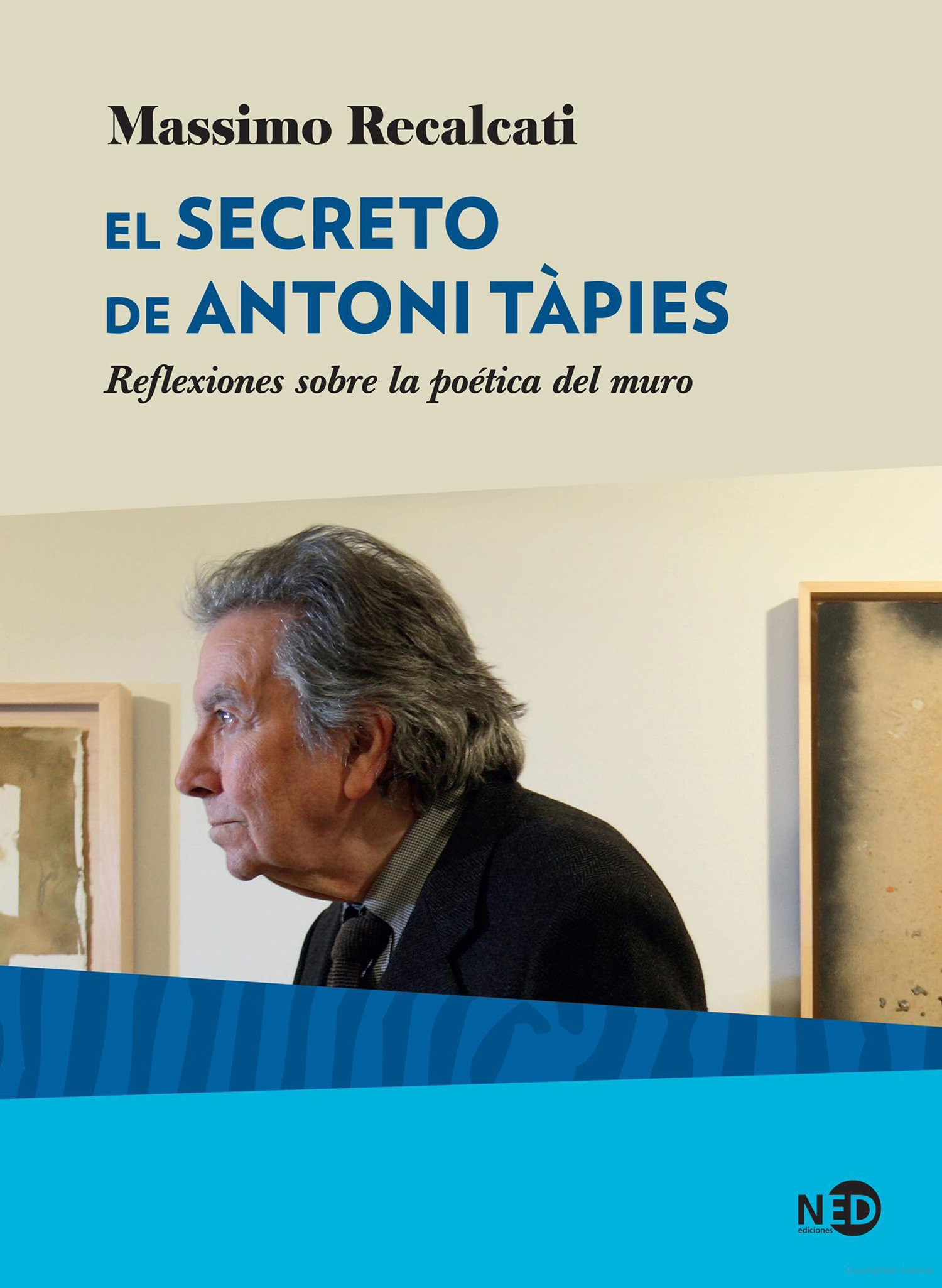Secreto de Antoni Tàpies, El. Reflexiones sobre la poética del muro