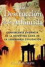 Destrucción de la Atlántida, La. Convincente evidencia de la repentina caída de la legendaria civilización