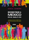 Reconstruir a México en el siglo XXI (incluye CD-ROM con el libro Cien historias)