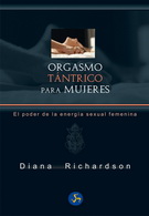 Orgasmo tántrico para mujeres. El poder de la energía sexual femenina (Nueva edición)