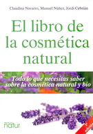 Libro de la cosmética natural, El. Todo lo que necesitas saber sobre la cosmética natural y bio