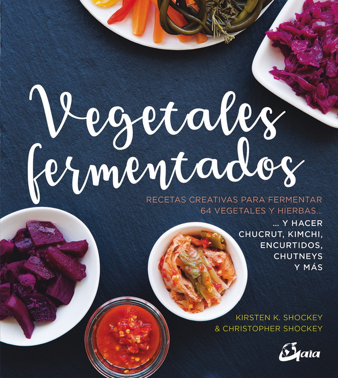 Vegetales fermentados. Recetas creativas para fermentar 64 vegetales y  hierbas… y hacer chucrut, kimchi, encurtidos, chutneys y más - Editorial  Océano