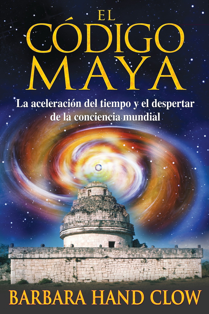 Código maya, El. La aceleración del tiempo y el despertar de la conciencia mundial
